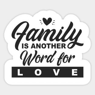 'Family Is Another Word For Love' Family Love Shirt Sticker